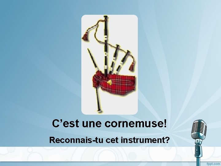 C’est une cornemuse! Reconnais-tu cet instrument? 