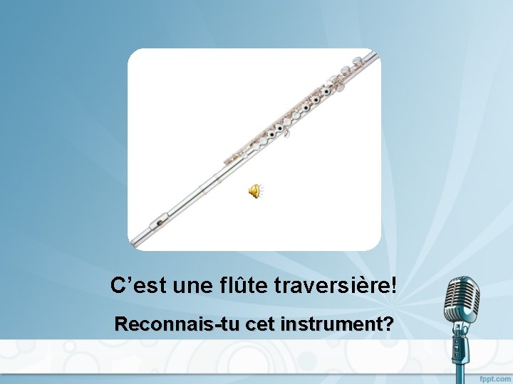 C’est une flûte traversière! Reconnais-tu cet instrument? 