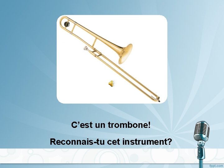 C’est un trombone! Reconnais-tu cet instrument? 