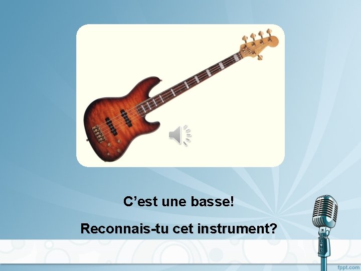 C’est une basse! Reconnais-tu cet instrument? 