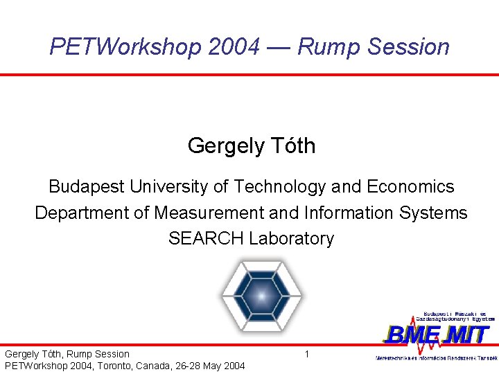 PETWorkshop 2004 — Rump Session Gergely Tóth Budapest University of Technology and Economics Department