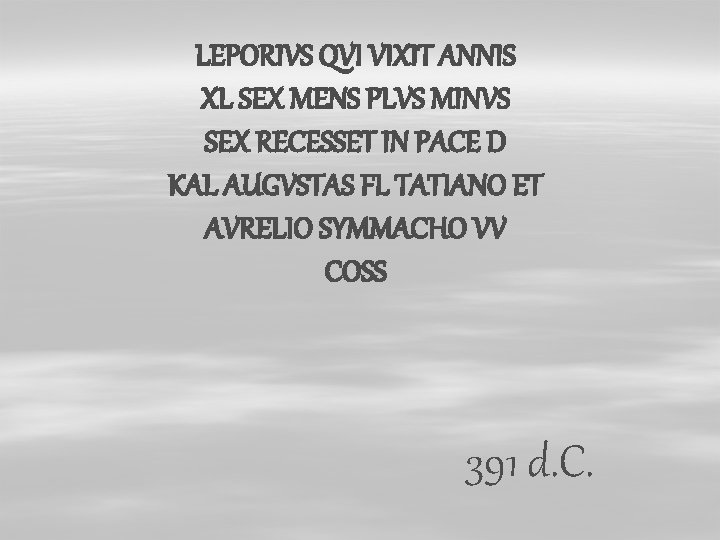 LEPORIVS QVI VIXIT ANNIS XL SEX MENS PLVS MINVS SEX RECESSET IN PACE D