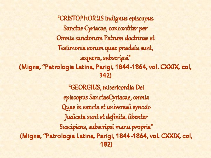 “CRISTOPHORUS indignus episcopus Sanctae Cyriacae, concorditer per Omnia sanctorum Patrum doctrinas et Testimonia eorum