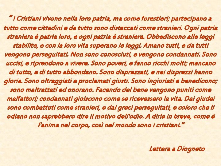 “I Cristiani vivono nella loro patria, ma come forestieri; partecipano a tutto come cittadini