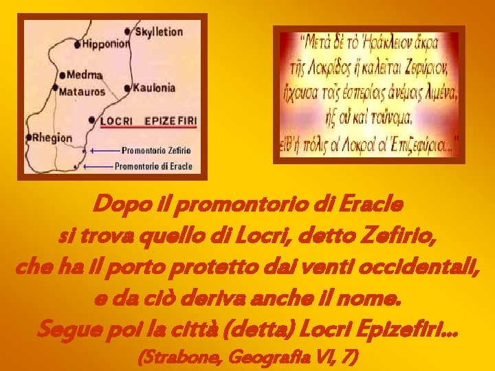 Dopo il promontorio di Eracle si trova quello di Locri, detto Zefirio, che ha