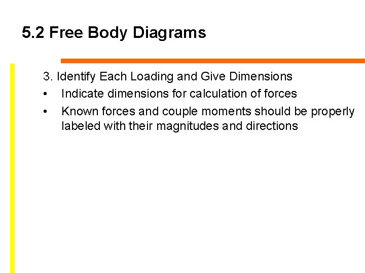 5. 2 Free Body Diagrams 3. Identify Each Loading and Give Dimensions • Indicate