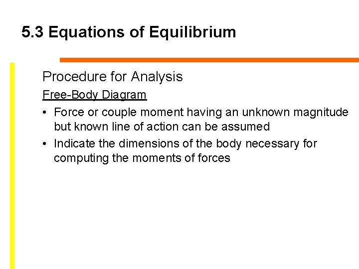 5. 3 Equations of Equilibrium Procedure for Analysis Free-Body Diagram • Force or couple