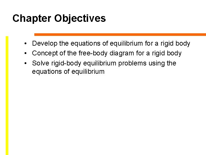 Chapter Objectives • Develop the equations of equilibrium for a rigid body • Concept