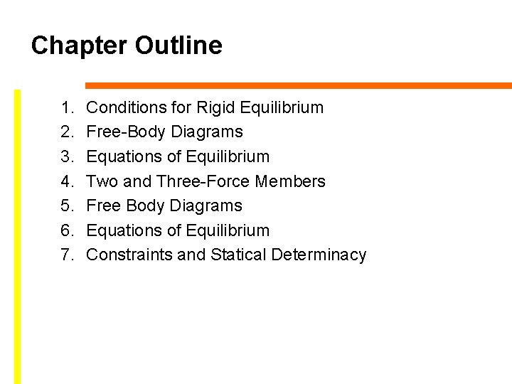 Chapter Outline 1. 2. 3. 4. 5. 6. 7. Conditions for Rigid Equilibrium Free-Body