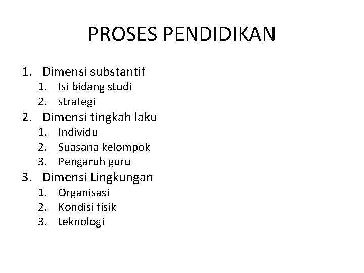 PROSES PENDIDIKAN 1. Dimensi substantif 1. Isi bidang studi 2. strategi 2. Dimensi tingkah