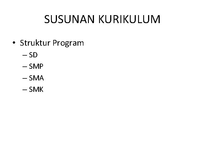 SUSUNAN KURIKULUM • Struktur Program – SD – SMP – SMA – SMK 
