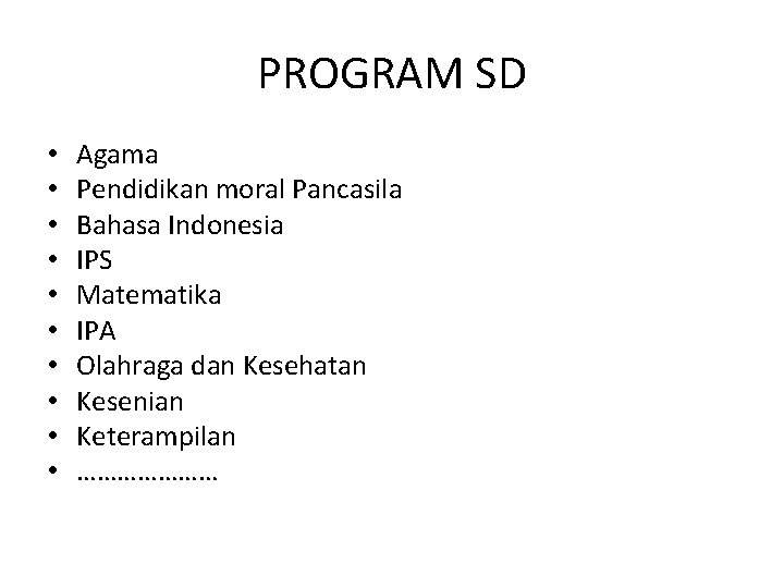PROGRAM SD • • • Agama Pendidikan moral Pancasila Bahasa Indonesia IPS Matematika IPA