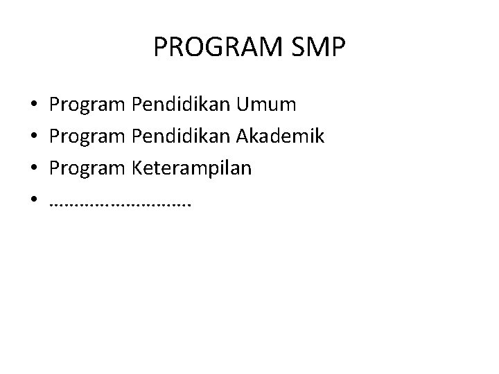 PROGRAM SMP • • Program Pendidikan Umum Program Pendidikan Akademik Program Keterampilan ……………. 