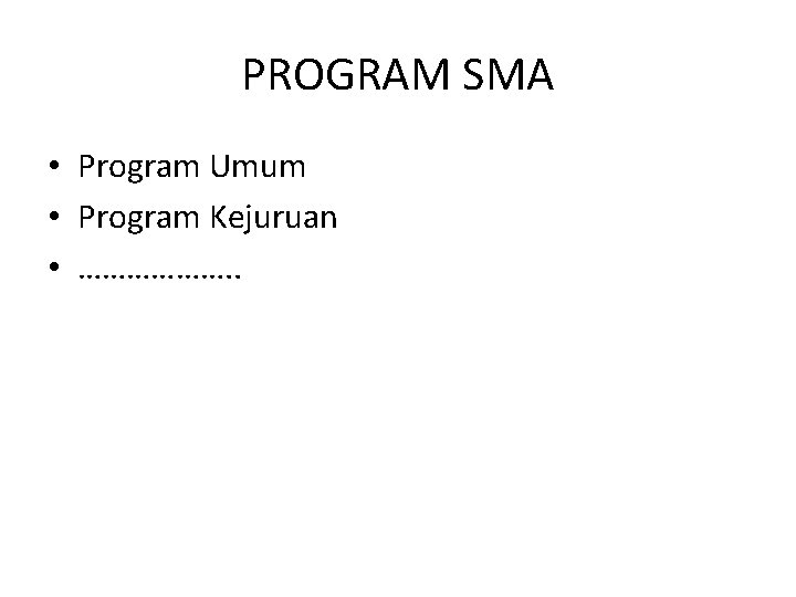 PROGRAM SMA • Program Umum • Program Kejuruan • ………………. . 