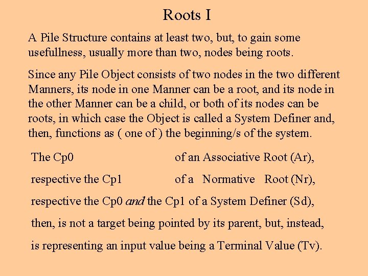 Roots I A Pile Structure contains at least two, but, to gain some usefullness,