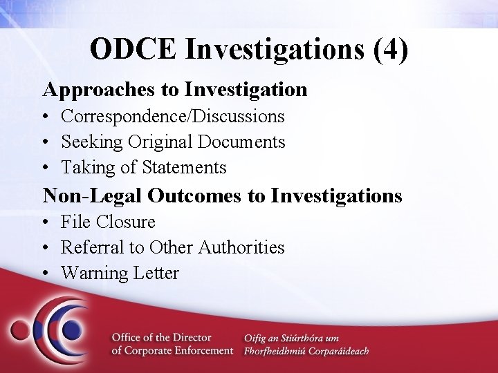 ODCE Investigations (4) Approaches to Investigation • Correspondence/Discussions • Seeking Original Documents • Taking