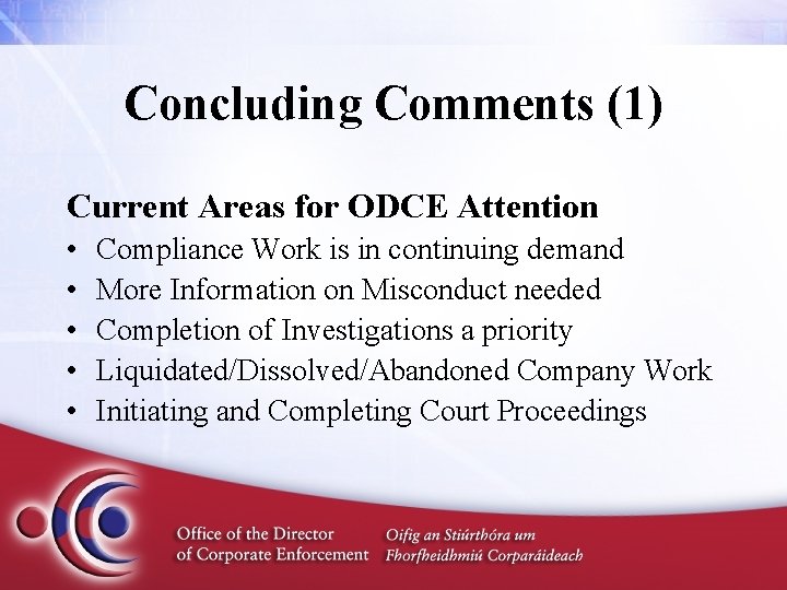 Concluding Comments (1) Current Areas for ODCE Attention • • • Compliance Work is