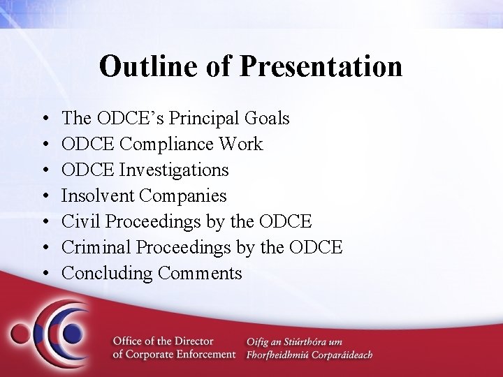Outline of Presentation • • The ODCE’s Principal Goals ODCE Compliance Work ODCE Investigations
