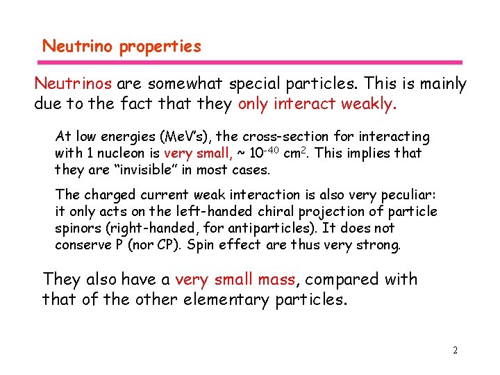 Neutrino properties Neutrinos are somewhat special particles. This is mainly due to the fact