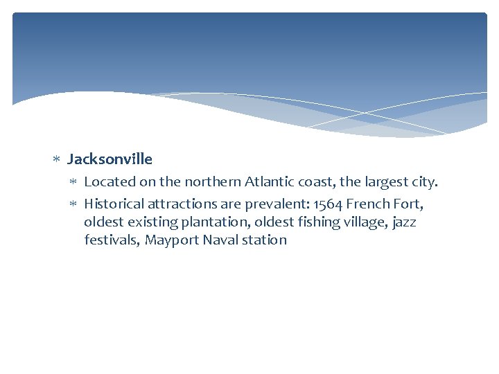  Jacksonville Located on the northern Atlantic coast, the largest city. Historical attractions are