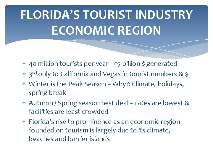 FLORIDA’S TOURIST INDUSTRY ECONOMIC REGION 40 million tourists per year - 45 billion $