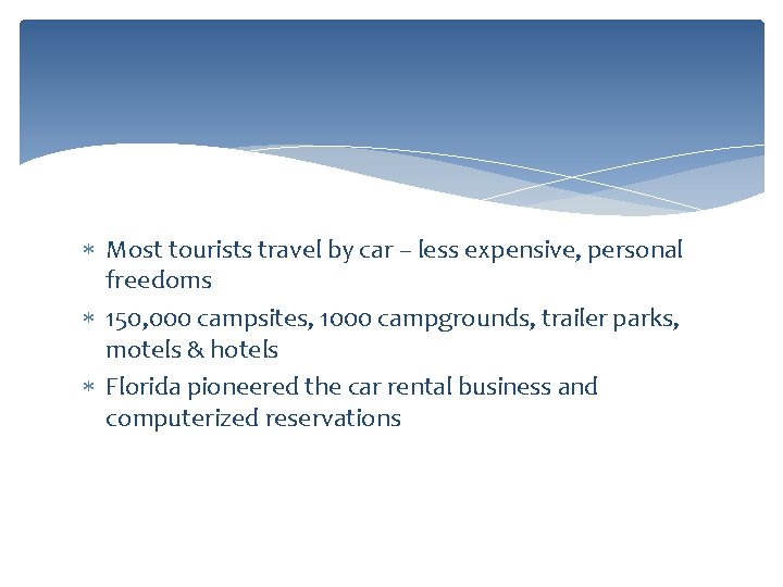  Most tourists travel by car – less expensive, personal freedoms 150, 000 campsites,