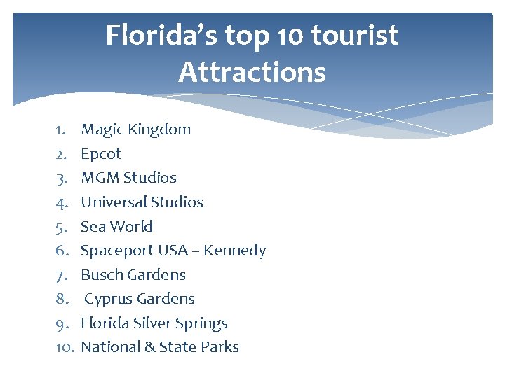 Florida’s top 10 tourist Attractions 1. 2. 3. 4. 5. 6. 7. 8. 9.