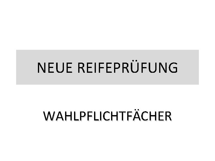 NEUE REIFEPRÜFUNG WAHLPFLICHTFÄCHER 