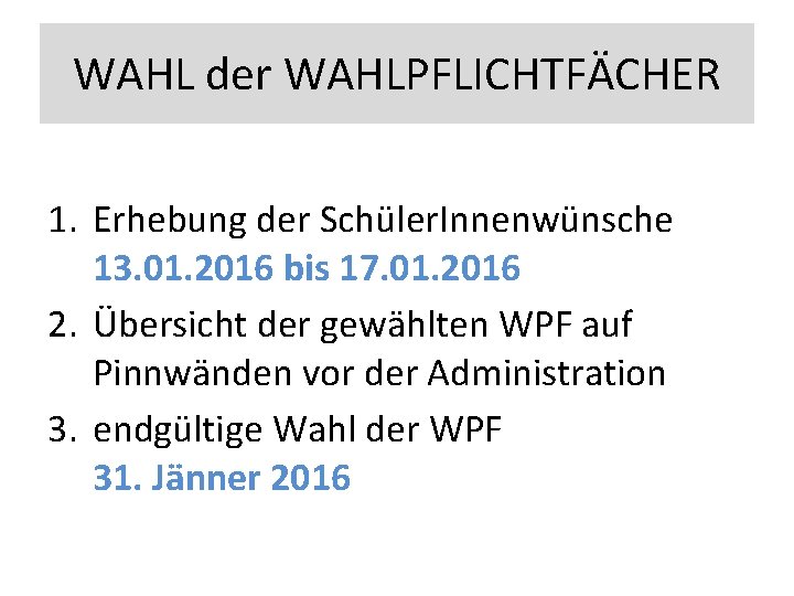 WAHL der WAHLPFLICHTFÄCHER 1. Erhebung der Schüler. Innenwünsche 13. 01. 2016 bis 17. 01.