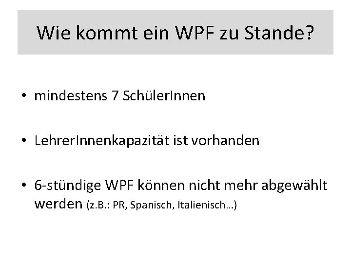 Wie kommt ein WPF zu Stande? • mindestens 7 Schüler. Innen • Lehrer. Innenkapazität