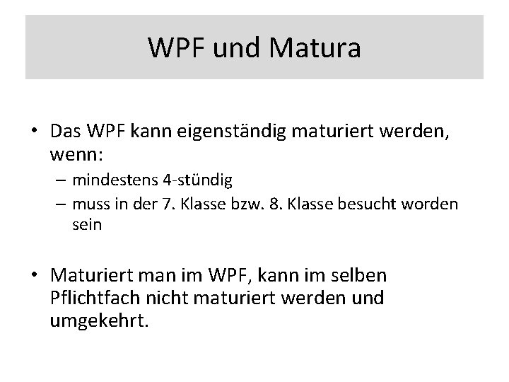 WPF und Matura • Das WPF kann eigenständig maturiert werden, wenn: – mindestens 4