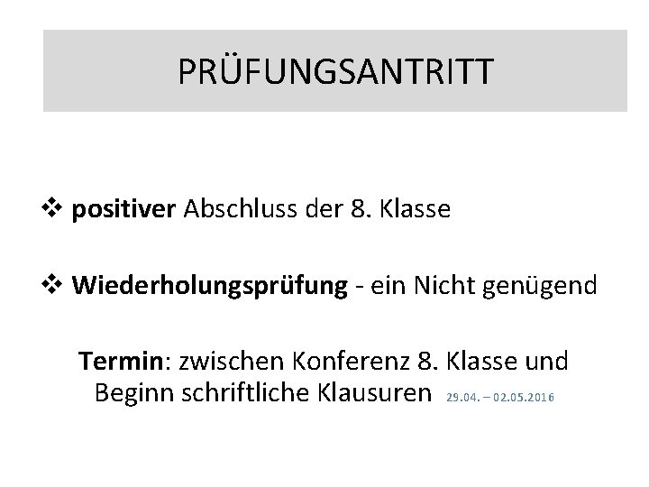 PRÜFUNGSANTRITT v positiver Abschluss der 8. Klasse v Wiederholungsprüfung - ein Nicht genügend Termin: