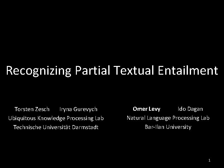 Recognizing Partial Textual Entailment Torsten Zesch Iryna Gurevych Ubiquitous Knowledge Processing Lab Technische Universität