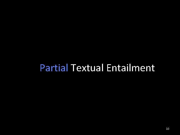 . Complete Partial Textual Entailment. 10 