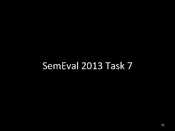 Sem. Eval 2013 Task 7 51 