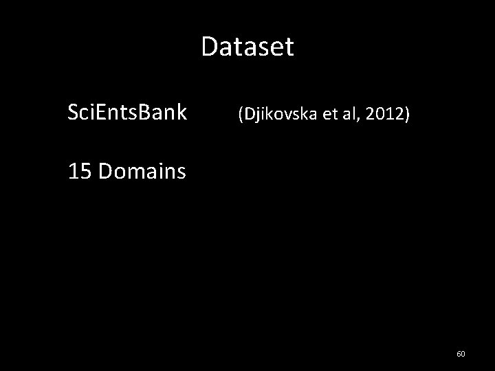 Dataset Sci. Ents. Bank (Djikovska et al, 2012) 15 Domains 5, 106 Student Responses