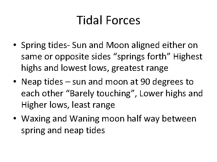 Tidal Forces • Spring tides- Sun and Moon aligned either on same or opposite Tidal Forces • Spring tides- Sun and Moon aligned either on same or opposite