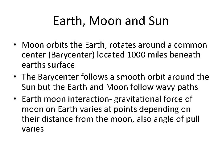 Earth, Moon and Sun • Moon orbits the Earth, rotates around a common center Earth, Moon and Sun • Moon orbits the Earth, rotates around a common center