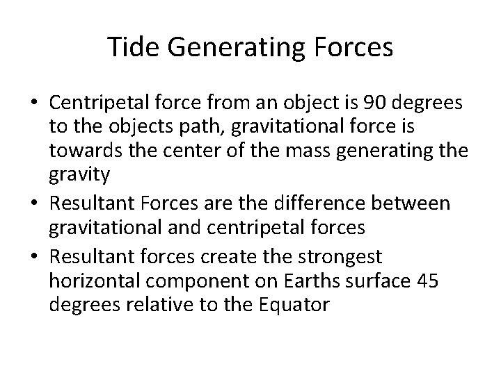 Tide Generating Forces • Centripetal force from an object is 90 degrees to the Tide Generating Forces • Centripetal force from an object is 90 degrees to the
