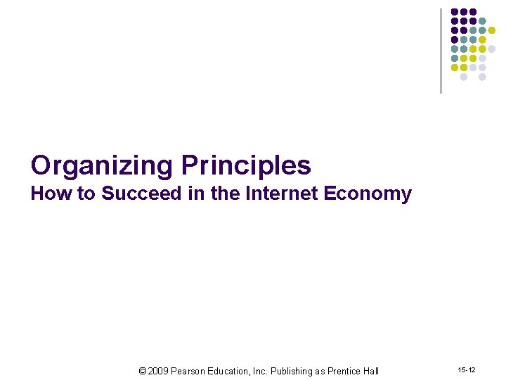 Organizing Principles How to Succeed in the Internet Economy © 2009 Pearson Education, Inc.