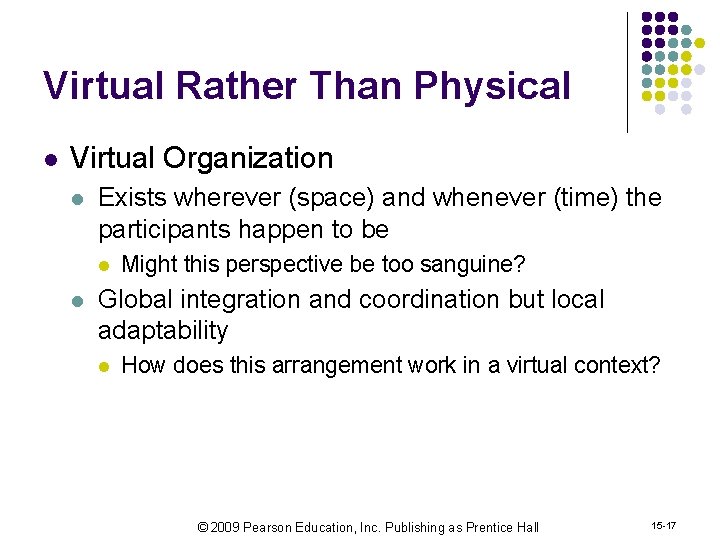 Virtual Rather Than Physical l Virtual Organization l Exists wherever (space) and whenever (time)