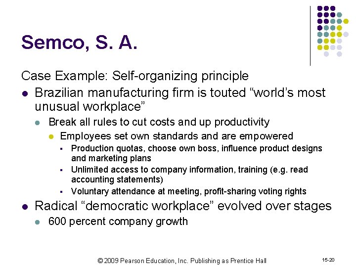 Semco, S. A. Case Example: Self-organizing principle l Brazilian manufacturing firm is touted “world’s