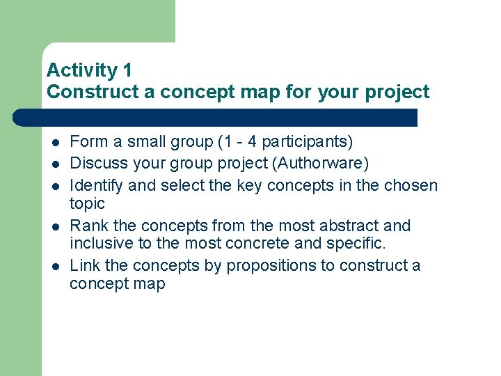 Activity 1 Construct a concept map for your project l l l Form a