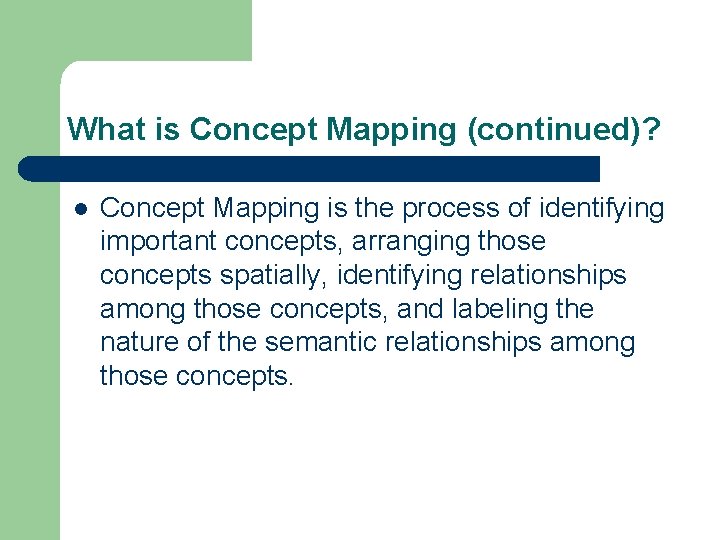 What is Concept Mapping (continued)? l Concept Mapping is the process of identifying important