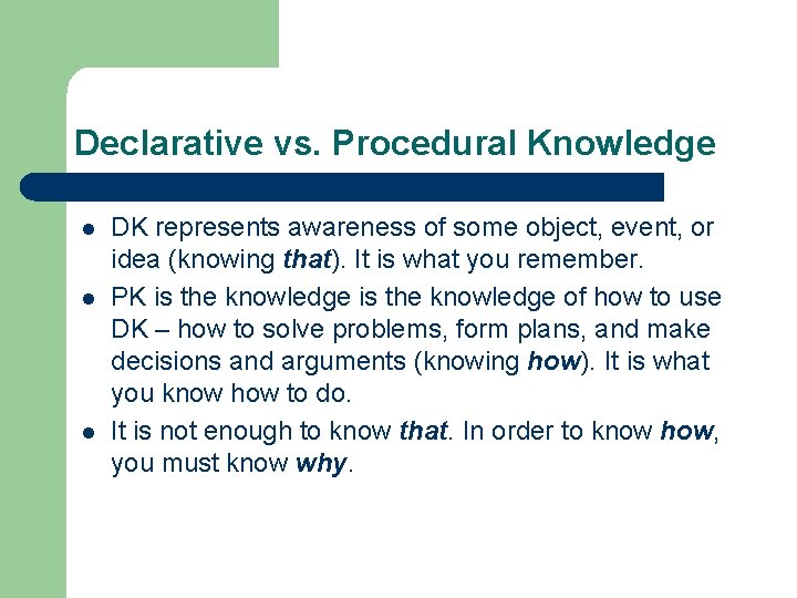 Declarative vs. Procedural Knowledge l l l DK represents awareness of some object, event,