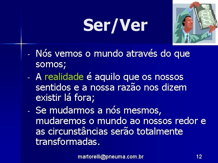 Ser/Ver - - Nós vemos o mundo através do que somos; A realidade é