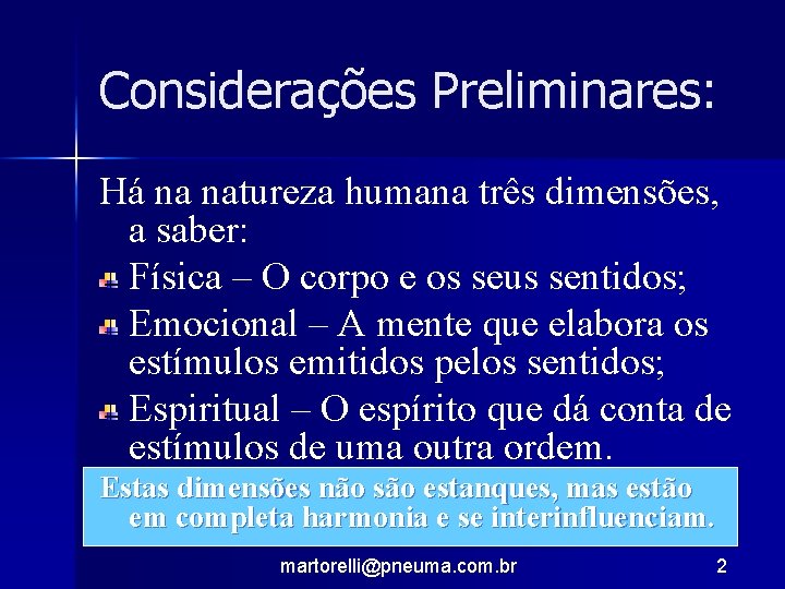 Considerações Preliminares: Há na natureza humana três dimensões, a saber: Física – O corpo