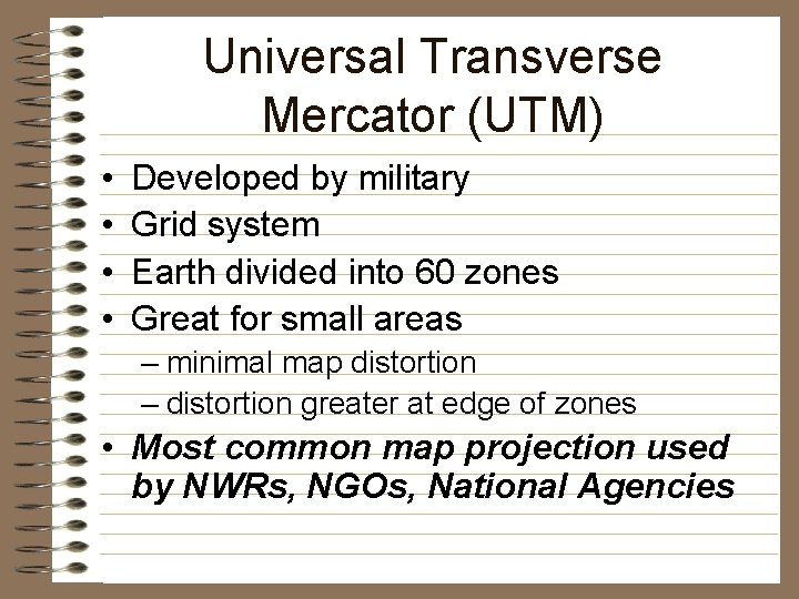 Universal Transverse Mercator (UTM) • • Developed by military Grid system Earth divided into