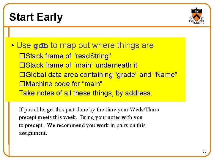 Start Early • Use gdb to map out where things are Stack frame of