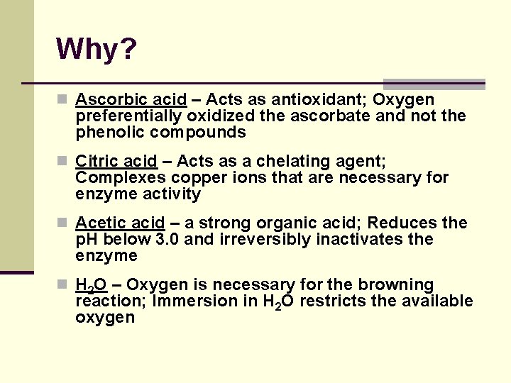 Why? n Ascorbic acid – Acts as antioxidant; Oxygen preferentially oxidized the ascorbate and